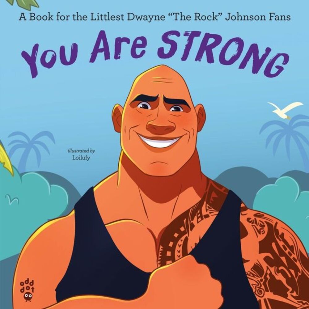 You Are Strong: A Book for the Littlest Dwayne the Rock Johnson Fans -- Odd Dot